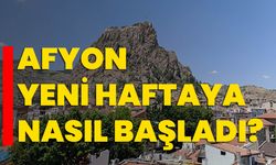 Afyon yeni haftaya nasıl başladı?