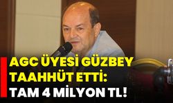 AGC Üyesi Güzbey taahhüt etti: Tam 4 Milyon TL!