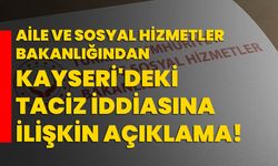 Aile ve Sosyal Hizmetler Bakanlığından, Kayseri'deki taciz iddiasına ilişkin açıklama!