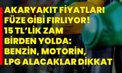 Akaryakıt fiyatları füze gibi fırlıyor! 15 TL’lik zam birden yolda: Benzin, motorin, LPG alacaklar dikkat