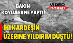 2 Kardeşin Üzerine Yıldırım Düştü! Bakın Köylüler Ne Yaptı?