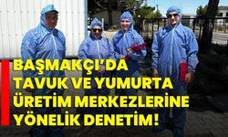 Başmakçı’da tavuk ve yumurta üretim merkezlerine yönelik denetim!