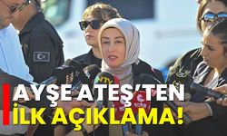 Ayşe Ateş’ten ilk açıklama!