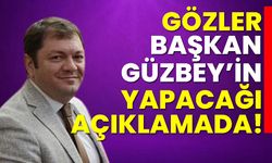 Gözler, Başkan Güzbey’in yapacağı açıklamada!