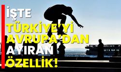 İşte Türkiye’yi Avrupa’dan ayıran özellik!