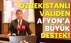 Özbekistanlı Validen Afyon’a büyük destek!