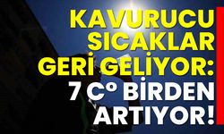 Kavurucu sıcaklar geri geliyor: 7 derece birden artıyor!