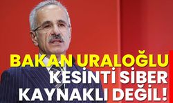 Bakan Uraloğlu: Kesinti siber kaynaklı değil!