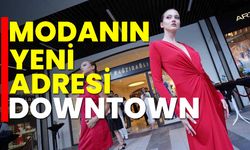 Modanın yeni adresi Downtown!