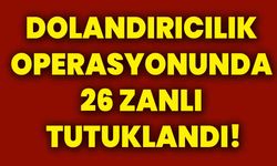 Dolandırıcılık operasyonunda 26 zanlı tutuklandı!