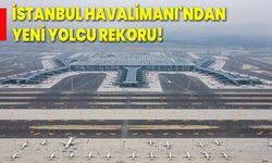 İstanbul Havalimanı'ndan yeni yolcu rekoru!