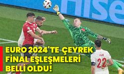 EURO 2024'TE çeyrek final eşleşmeleri belli oldu!