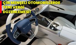 Çin menşeli otomobillerde yeni vergi düzenlemesi!