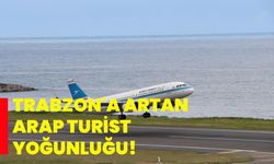 Trabzon'a artan arap turist yoğunluğu!