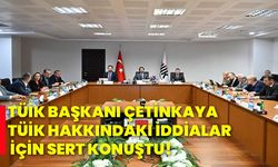 Tüik Başkanı Çetinkaya TÜİK hakkındaki iddialar için sert konuştu!