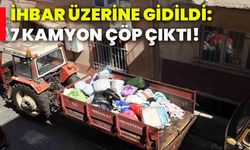 İhbar üzerine gidildi: 7 kamyon çöp çıktı!