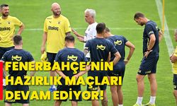 Fenerbahçe’nin hazırlık maçları devam ediyor!