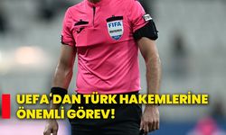 Uefa'dan Türk hakemlerine önemli görev!