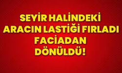 Seyir halindeki aracın lastiği fırladı, faciadan dönüldü!