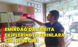 Emirdağ'da zabıta ekiplerinden fırınlara sıkı denetim!