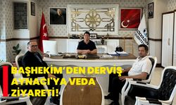 Başhekim’den Derviş Aynacı'ya veda ziyareti!