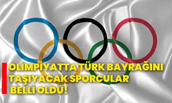 Olimpiyatta Türk Bayrağını taşıyacak sporcular belli oldu!