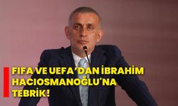 Fıfa ve Uefa’dan İbrahim Hacıosmanoğlu'na tebrik!