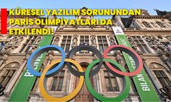 Küresel yazılım sorunundan Paris olimpiyatları da etkilendi!