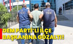 Dem Parti’li İlçe Başkanına gözaltı!