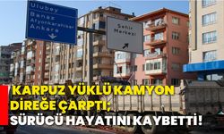 Karpuz yüklü kamyon direğe çarptı; Sürücü hayatını kaybetti!