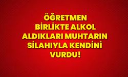 Öğretmen, birlikte alkol aldıkları muhtarın silahıyla kendini vurdu!