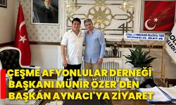 Çeşme Afyonlular Derneği Başkanı Münir Özer'den Başkan Aynacı'ya ziyaret!