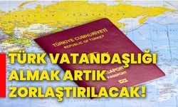 Türk vatandaşlığı almak zorlaştırılacak!