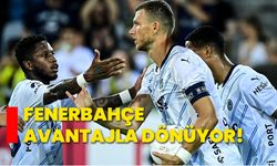 Fenerbahçe avantajla dönüyor!