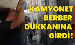 Kamyonet berber dükkanına girdi!