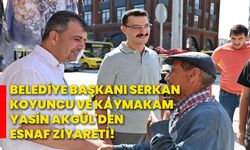 Belediye Başkanı Serkan Koyuncu Ve Kaymakam Yasin Akgül'den esnaf ziyareti!