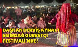 Başkan Derviş Aynacı Emirdağ Gurbetçi Festivali'nde!