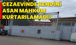 Cezaevinde kendini asan mahkum kurtarılamadı!