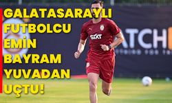 Galatasaraylı futbolcu Emin Bayram yuvadan uçtu!