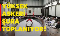 Yüksek Askeri Şura toplanıyor!