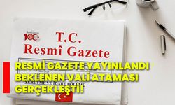 Resmi Gazete yayınlandı: Beklenen vali ataması gerçekleşti!