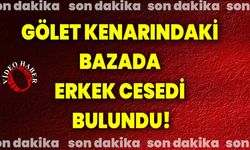 Gölet kenarındaki bazada erkek cesedi bulundu!