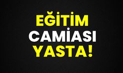 Eğitim camiası yasta!