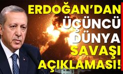 Cumhurbaşkanı Erdoğan’dan Üçüncü Dünya Savaşı Açıklaması!