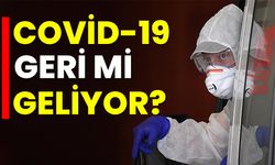 Covid-19 geri mi geliyor?