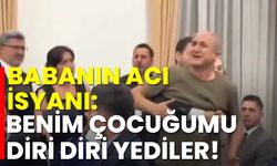 Bir babanın acı isyanı: Benim çocuğum diri diri yendi!