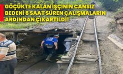 Göçükte kalan işçinin cansız bedeni 8 saat süren çalışmaların ardından çıkartıldı!