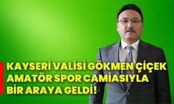 Kayseri Valisi Gökmen Çiçek amatör spor camiasıyla bir araya geldi!