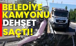 Belediye kamyonu dehşet saçtı!