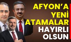 Afyon’a yeni atamalar hayırlı olsun!